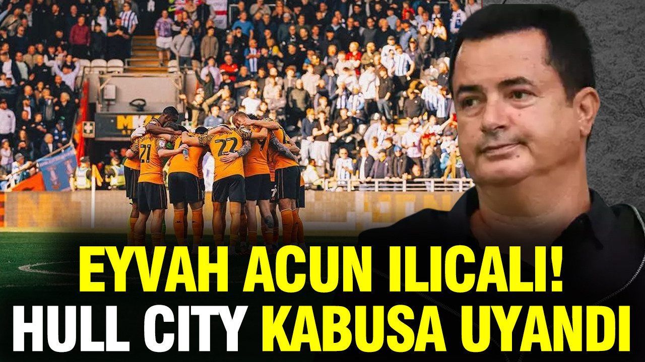 Acun Ilıcalı’nın Hull City’deki Şampiyonluk Rüyası Son Buldu